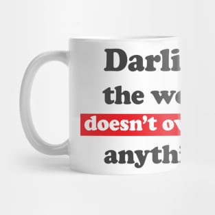 Darling, the world owes you nothing, sarcastic funny Mark Twain quote Mug